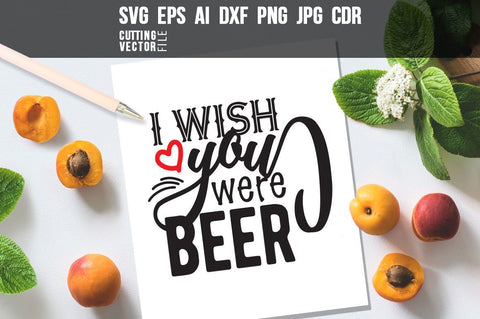 I wish you were beer SVG SVG VectorSVGdesign 