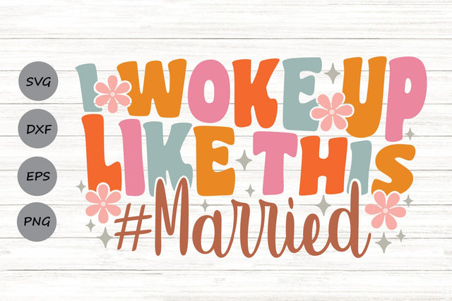I Woke Up Like This Married| Just Married SVG Cutting Files. SVG CosmosFineArt 