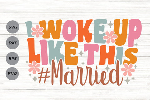 I Woke Up Like This Married| Just Married SVG Cutting Files. SVG CosmosFineArt 