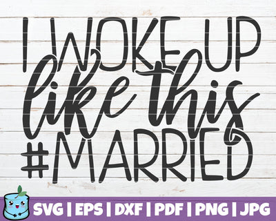 I Woke Up Like This Married SVG MintyMarshmallows 
