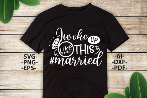 I woke UP like THIS MARRIED Svg, Wedding Svg, Bride Svg, Wedding quotes, Wedding design Svg, Wedding Tshirts, Bride Shirt SVG 1uniqueminute 