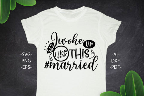 I woke UP like THIS MARRIED Svg, Wedding Svg, Bride Svg, Wedding quotes, Wedding design Svg, Wedding Tshirts, Bride Shirt SVG 1uniqueminute 