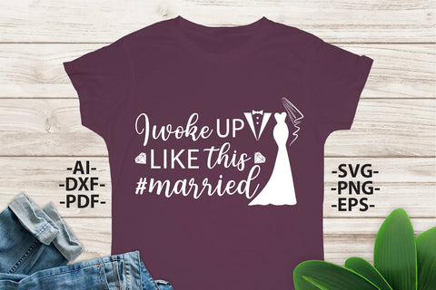 I woke UP like THIS MARRIED Svg, Wedding Svg, Bride Svg, Wedding quotes, Wedding design Svg, Wedding Tshirts, Bride Shirt SVG 1uniqueminute 