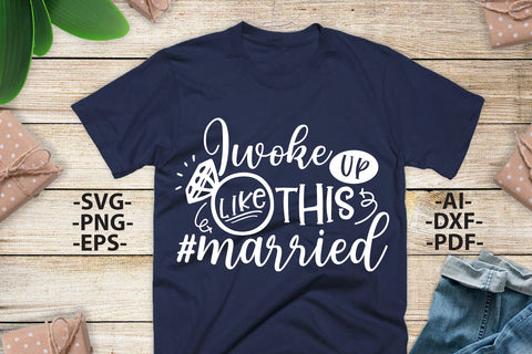I woke UP like THIS MARRIED Svg, Wedding Svg, Bride Svg, Wedding quotes, Wedding design Svg, Wedding Tshirts, Bride Shirt SVG 1uniqueminute 