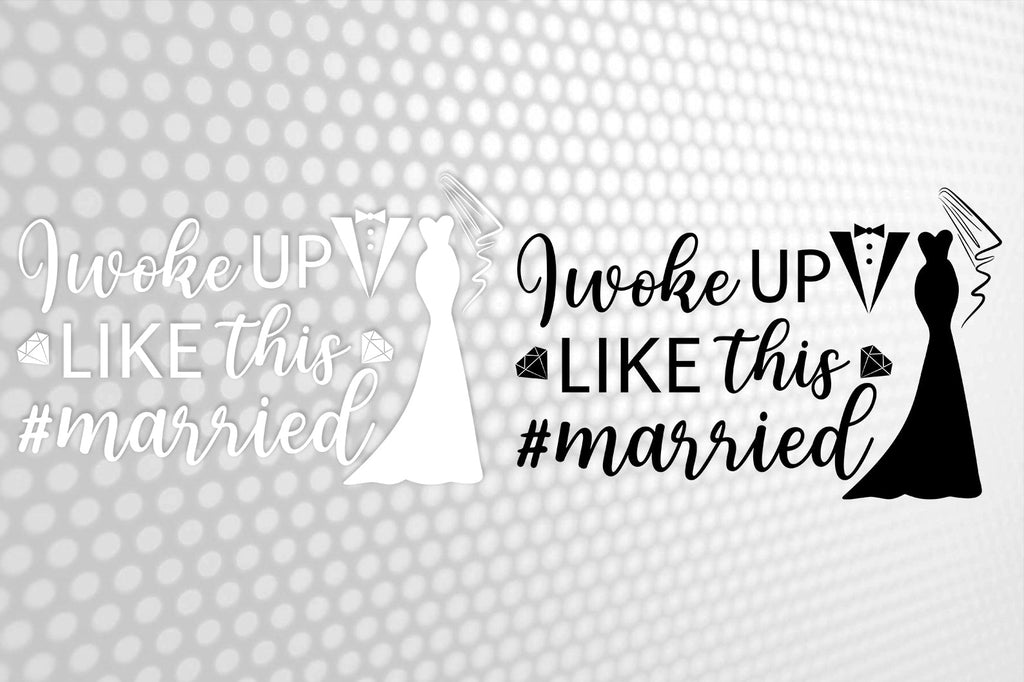 I Woke Up Like This Married Svg Wedding Svg Bride Svg Wedding Quotes Wedding Design Svg 7926