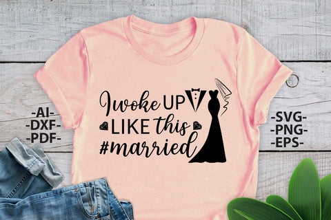 I woke UP like THIS MARRIED Svg, Wedding Svg, Bride Svg, Wedding quotes, Wedding design Svg, Wedding Tshirts, Bride Shirt SVG 1uniqueminute 