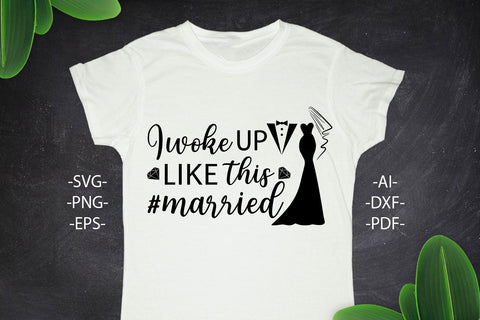 I woke UP like THIS MARRIED Svg, Wedding Svg, Bride Svg, Wedding quotes, Wedding design Svg, Wedding Tshirts, Bride Shirt SVG 1uniqueminute 