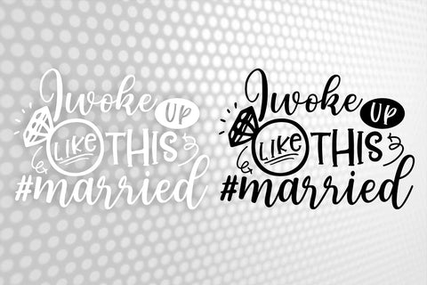 I woke UP like THIS MARRIED Svg, Wedding Svg, Bride Svg, Wedding quotes, Wedding design Svg, Wedding Tshirts, Bride Shirt SVG 1uniqueminute 