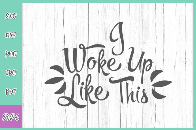 I Woke up Like This Sarcastic Saying Funny Girly Quote Girl Self Love Sign SVG for Cricut DXF PNG PDF JPG Cut File SVG Digitals by Hanna 