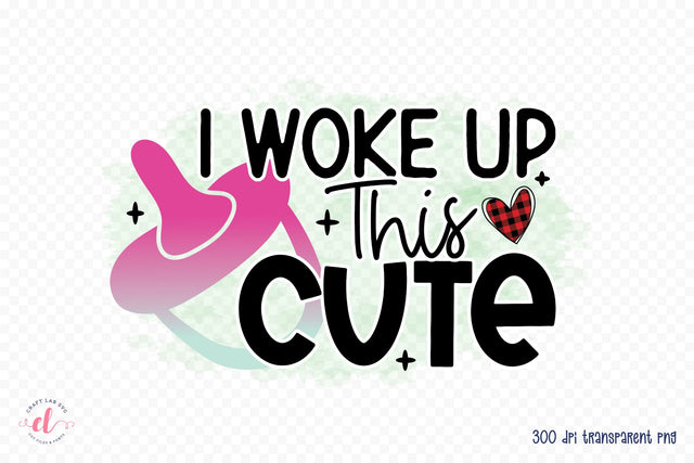 I Woke Up This Cute - Baby PNG Sublimation Sublimation CraftLabSVG 