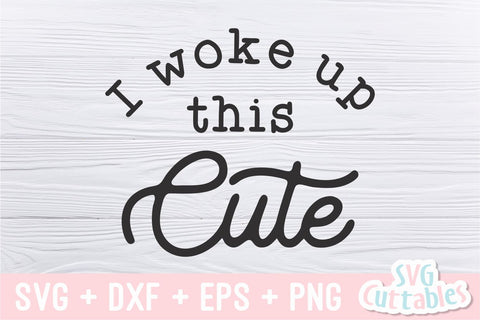 I Woke Up This Cute svg - Baby Shirt svg - Cut File - svg - dxf - eps - png - Silhouette - Cricut SVG Svg Cuttables 