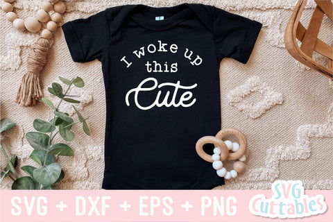 I Woke Up This Cute svg - Baby Shirt svg - Cut File - svg - dxf - eps - png - Silhouette - Cricut SVG Svg Cuttables 