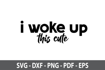 i woke up this cute svg SVG nirmal108roy 