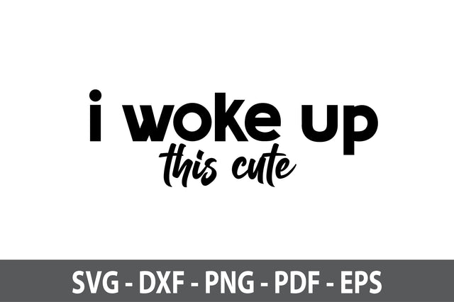 i woke up this cute svg SVG nirmal108roy 