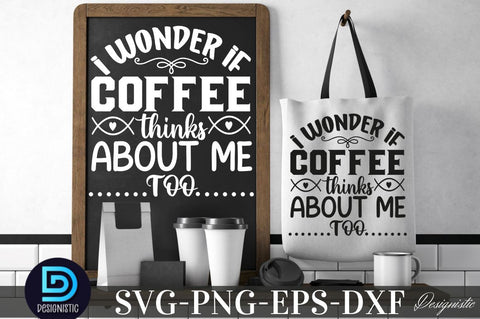 I wonder if coffee thinks about me too, Coffee SVG Design SVG DESIGNISTIC 