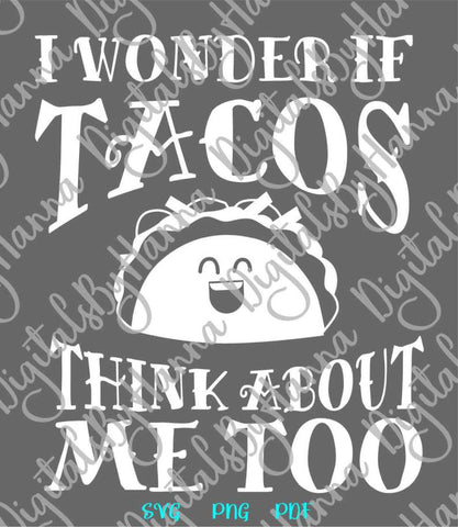 I Wonder if tacos Think About me Too Print & Cut SVG Digitals by Hanna 