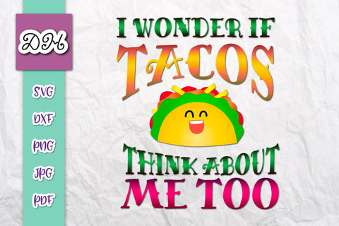 I Wonder if tacos Think About me Too Print & Cut SVG Digitals by Hanna 