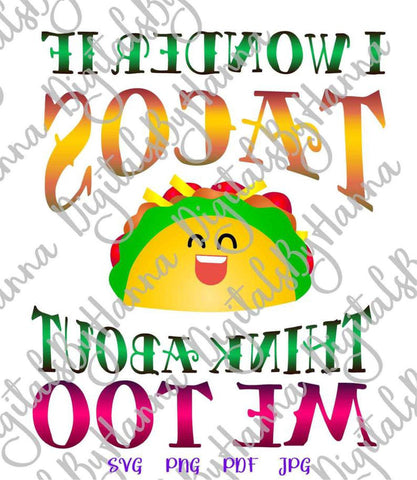 I Wonder if tacos Think About me Too Print & Cut SVG Digitals by Hanna 