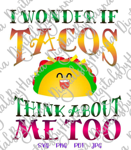 I Wonder if tacos Think About me Too Print & Cut SVG Digitals by Hanna 