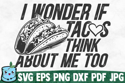 I Wonder If Tacos Think About Me Too SVG MintyMarshmallows 