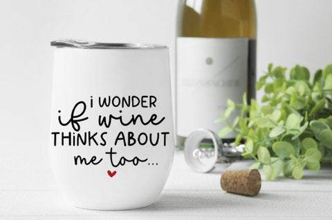 I Wonder If Wine Thinks About Me Too - SVG SVG Simply Cutz 