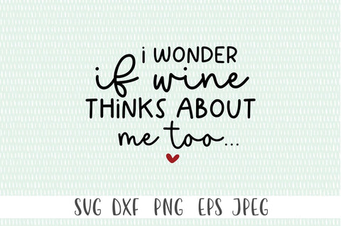 I Wonder If Wine Thinks About Me Too - SVG SVG Simply Cutz 