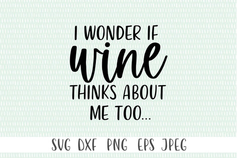 I Wonder If Wine Thinks About Me Too... SVG SVG Simply Cutz 