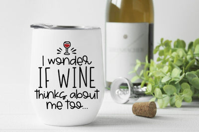 I Wonder If Wine Thinks About Me Too... SVG SVG Simply Cutz 