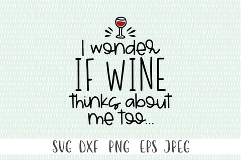 I Wonder If Wine Thinks About Me Too... SVG SVG Simply Cutz 