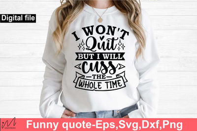 I won't quit but I will cuss the whole time svg, Funny t shirt svg, Sarcastic t shirt svg, Funny quotes svg, Sarcasm Svg, Funny gift shirt svg, Sassy Svg, Sarcastic cricut,Silhouette svg,Cameo svg,Digital File SVG Isabella Machell 