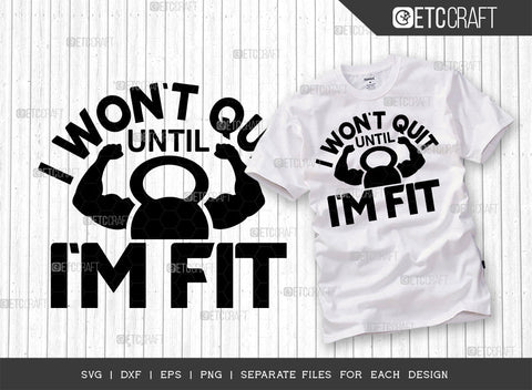 I Wont Quit Until Im Fit SVG Bundle, Weights Svg, Gym Svg, Fitness Svg, Workout Svg, Bodybuilding Svg, Gym Quotes, ETC T00194 SVG ETC Craft 