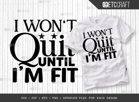 I Wont Quit Until Im Fit SVG Bundle, Weights Svg, Gym Svg, Fitness Svg, Workout Svg, Bodybuilding Svg, Gym Quotes, ETC T00194 SVG ETC Craft 