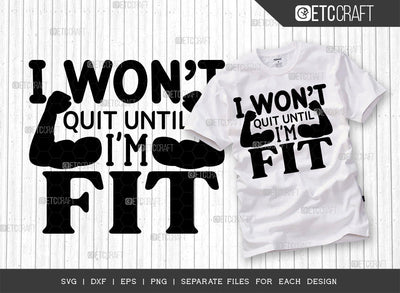 I Wont Quit Until Im Fit SVG Cut File, Weights Svg, Gym Svg, Fitness Svg, Workout Svg, Bodybuilding Svg, Gym Quotes, ETC T00194 SVG ETC Craft 