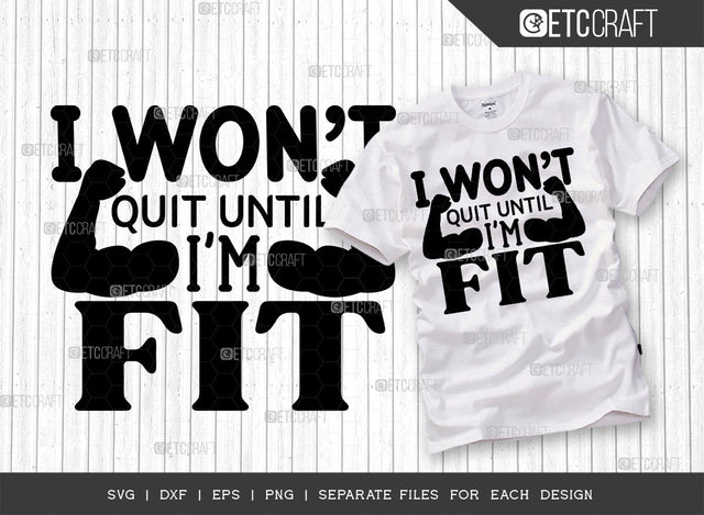 I Wont Quit Until Im Fit SVG Cut File, Weights Svg, Gym Svg, Fitness Svg, Workout Svg, Bodybuilding Svg, Gym Quotes, ETC T00194 SVG ETC Craft 
