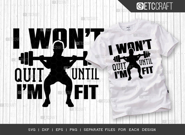 I Wont Quit Until Im Fit SVG Cut File, Weights Svg, Gym Svg, Fitness Svg, Workout Svg, Bodybuilding Svg, Gym Quotes, ETC T00194 SVG ETC Craft 