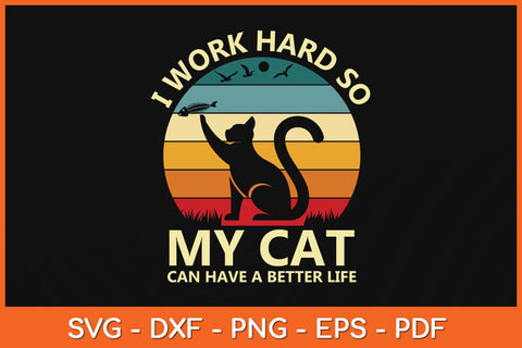 I Work Hard So My Cat Can Have A Better Life Cat Lover Svg Cutting File SVG artprintfile 