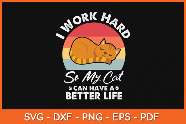 I Work Hard So My Cat Can Have A Better Life Cat Lover Svg Png Dxf Digital Cutting File SVG Helal 