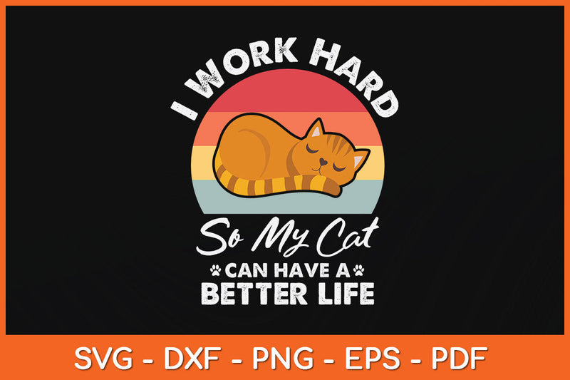 I Work Hard So My Cat Can Have A Better Life Cat Lover Svg Png Dxf Digital Cutting File SVG Helal 
