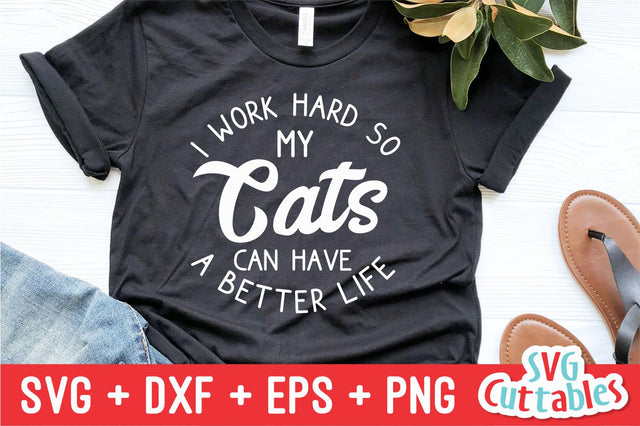 I Work Hard So My Cats Can Have A Better Life svg - Funny Cut File - Cat svg - dxf - eps - png - Silhouette - Cricut - Digital File SVG Svg Cuttables 