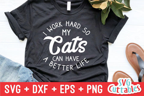 I Work Hard So My Cats Can Have A Better Life svg - Funny Cut File - Cat svg - dxf - eps - png - Silhouette - Cricut - Digital File SVG Svg Cuttables 