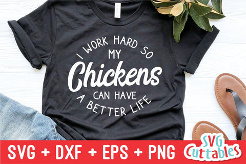 I Work Hard So My Chickens Can Have A Better Life svg - Funny Cut File - Chicken svg - dxf - eps - png - Silhouette - Cricut - Digital File SVG Svg Cuttables 