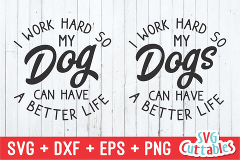 I Work Hard So My Dog Can Have A Better Life svg - Funny Cut File - Dog Lovers svg - dxf - eps - png - Silhouette - Cricut - Digital File SVG Svg Cuttables 