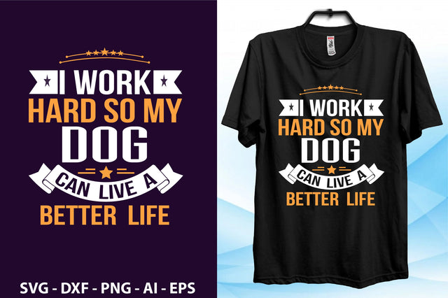 i work hard so my dog can live a better life svg SVG orpitasn 