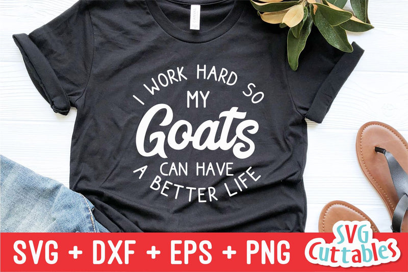 I Work Hard So My Goats Can Have A Better Life svg - Funny Cut File - Goat svg - dxf - eps - png - Silhouette - Cricut - Digital File SVG Svg Cuttables 
