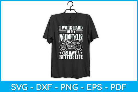 I Work Hard So My Motorcycles Can Have A Better Life Svg Design SVG artprintfile 