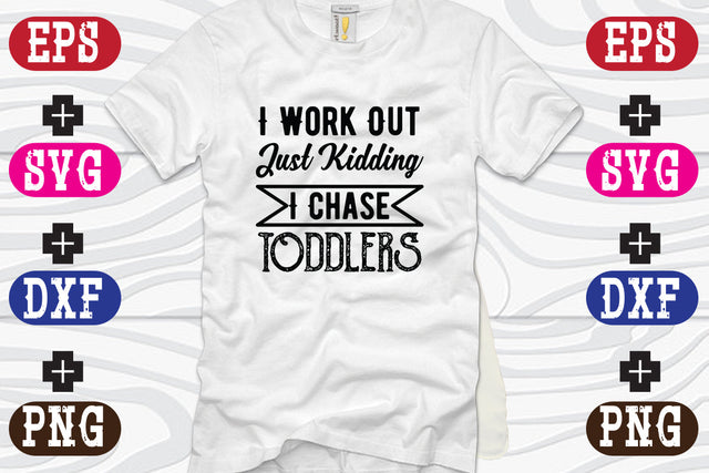 I Work Out Just Kidding I Chase Toddlers SVG Nurstore 