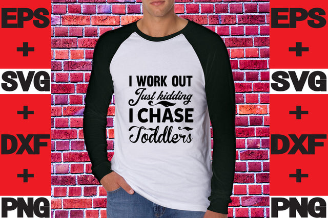 I Work Out Just Kidding I Chase Toddlers SVG svgteam 