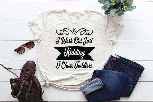 I Work Out Just Kidding I Chase Toddlers SVG thesvgfactory 