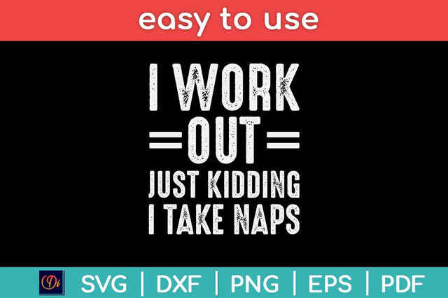 I Work Out Just Kidding I Take Naps Funny Svg Design SVG artprintfile 