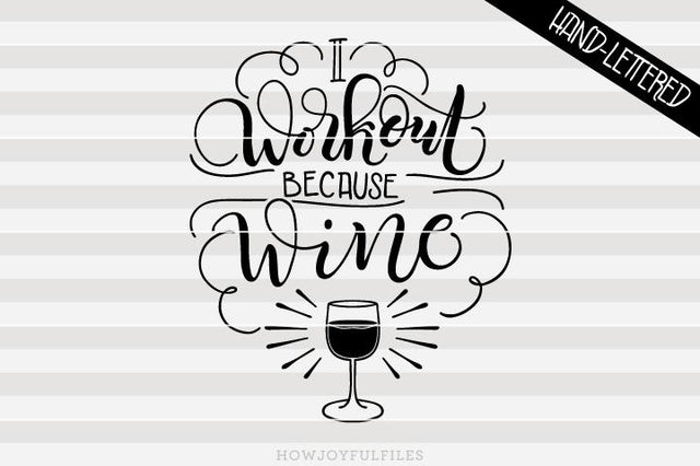 I workout because wine | SVG PNG PDF and DXF files SVG HowJoyful